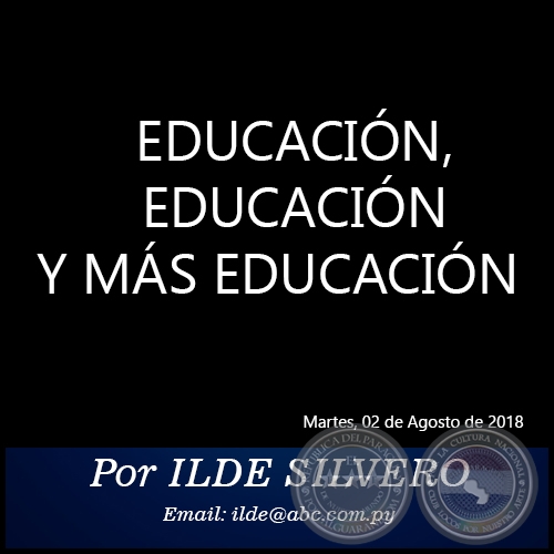 EDUCACIÓN, EDUCACIÓN Y MÁS EDUCACIÓN - Por ILDE SILVERO - Martes, 02 de Agosto de 2018